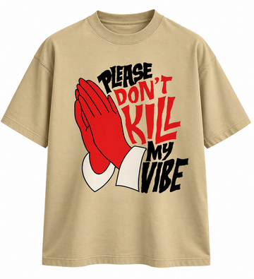Unisex & Oversized Fit T Shirt- Please Dont Kill My Viibe